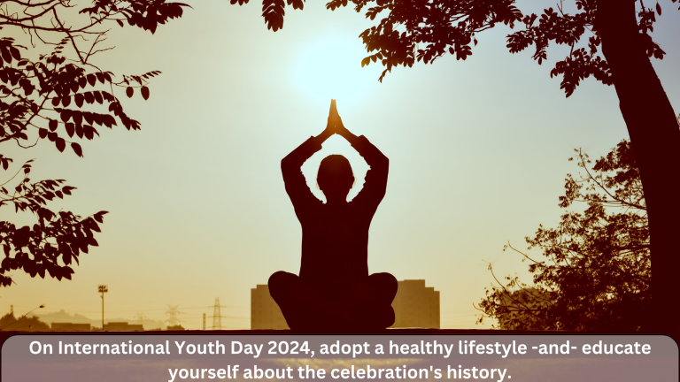 Youth Day 2024:अंतर्राष्ट्रीय युवा दिवस पर, एक स्वस्थ जीवन शैली अपनाएं -और- उत्सव के अतीत के बारे में खुद को शिक्षित करें।